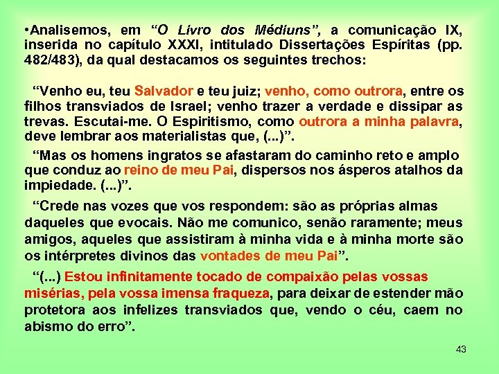  • Analisemos, em “O Livro dos Médiuns”, a comunicação IX, inserida no capítulo