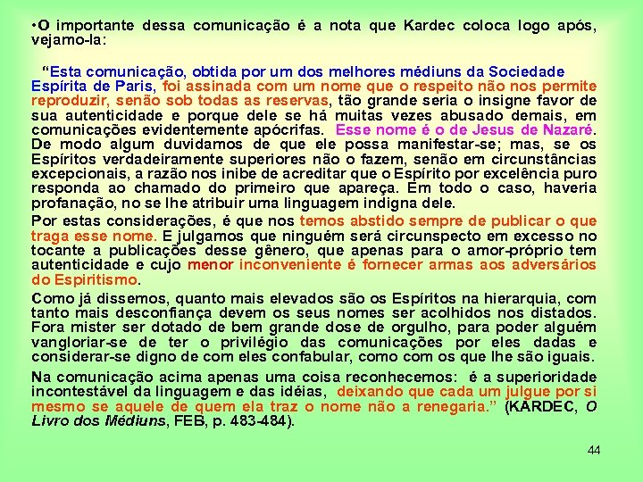  • O importante dessa comunicação é a nota que Kardec coloca logo após,