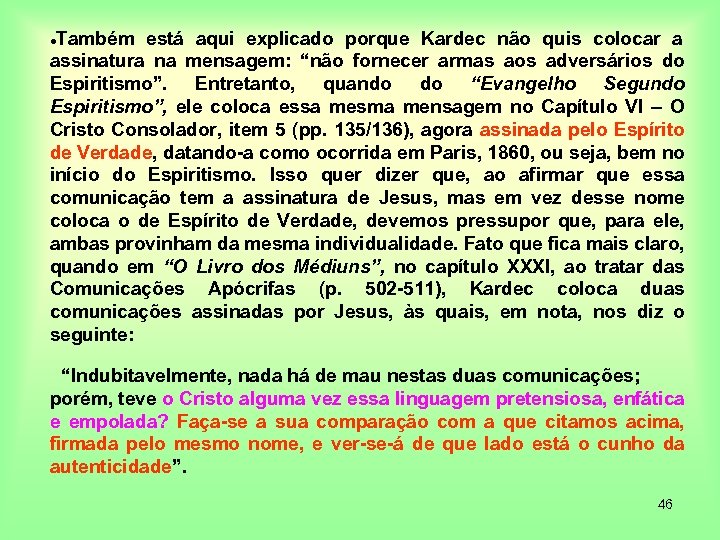 Também está aqui explicado porque Kardec não quis colocar a assinatura na mensagem: “não
