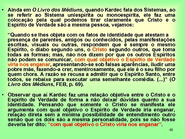  • Ainda em O Livro dos Médiuns, quando Kardec fala dos Sistemas, ao