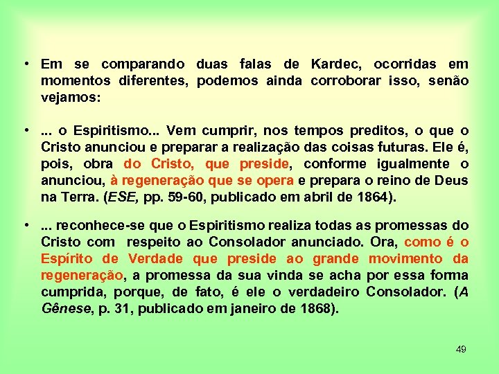  • Em se comparando duas falas de Kardec, ocorridas em momentos diferentes, podemos