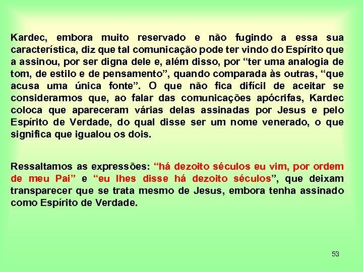 Kardec, embora muito reservado e não fugindo a essa sua característica, diz que tal