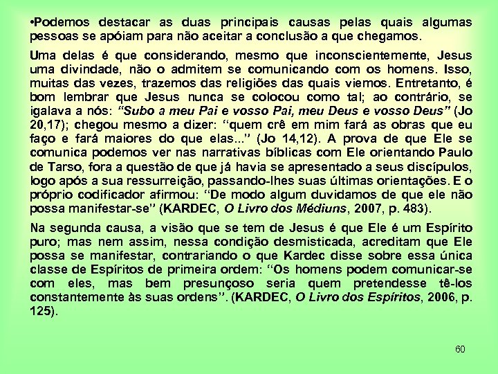  • Podemos destacar as duas principais causas pelas quais algumas pessoas se apóiam