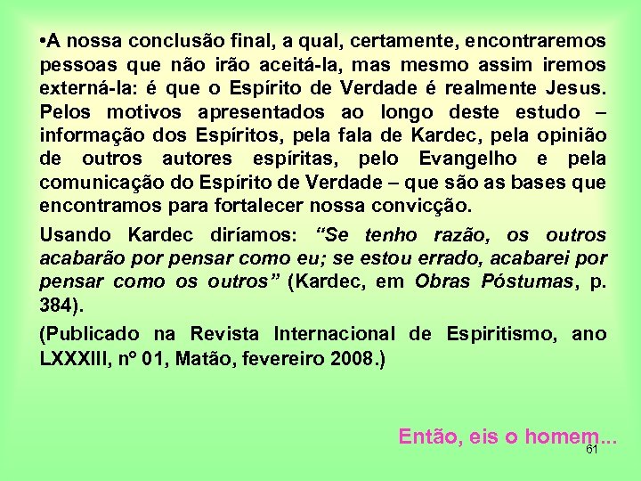  • A nossa conclusão final, a qual, certamente, encontraremos pessoas que não irão