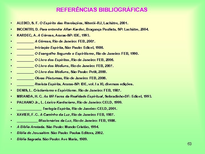 REFERÊNCIAS BIBLIOGRÁFICAS • ALEIXO, S. F. O Espírito das Revelações, Niterói–RJ, Lachâtre, 2001. •