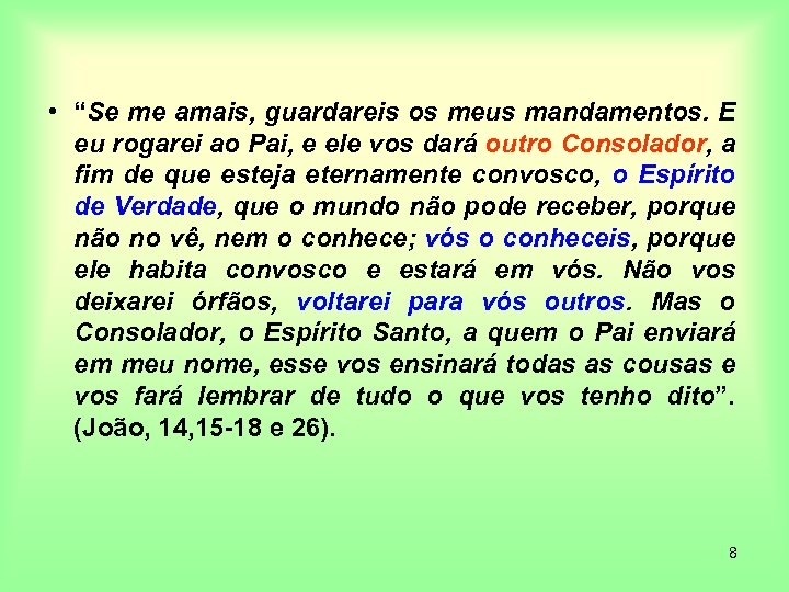  • “Se me amais, guardareis os meus mandamentos. E eu rogarei ao Pai,