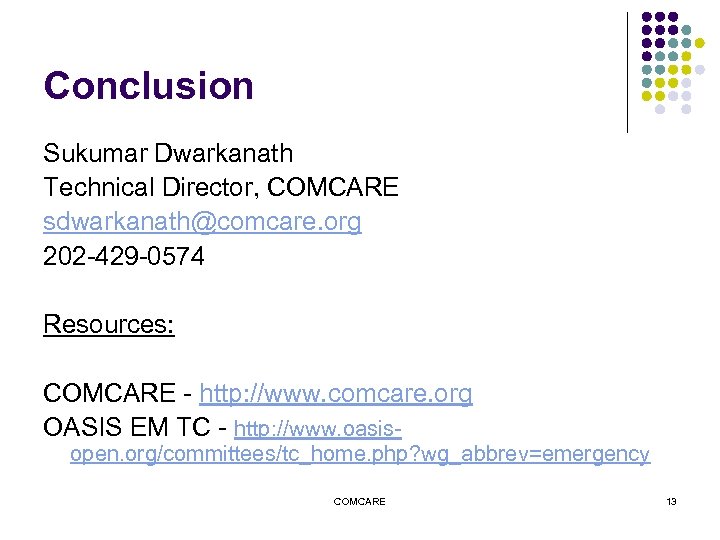 Conclusion Sukumar Dwarkanath Technical Director, COMCARE sdwarkanath@comcare. org 202 -429 -0574 Resources: COMCARE -