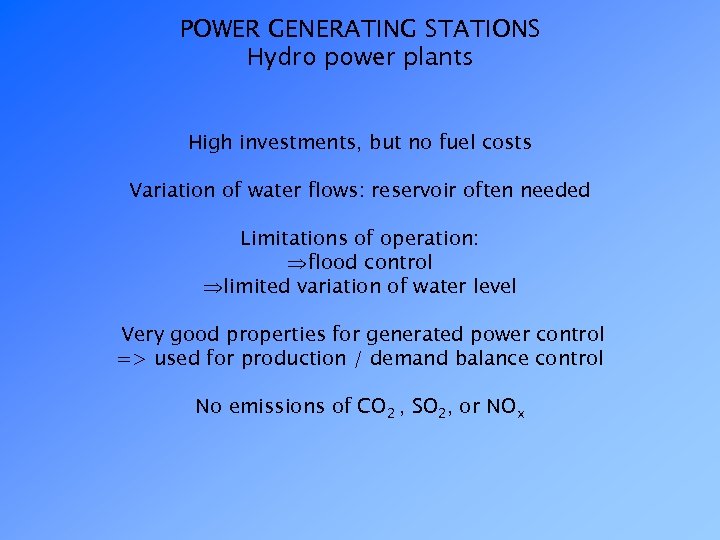 POWER GENERATING STATIONS Hydro power plants High investments, but no fuel costs Variation of