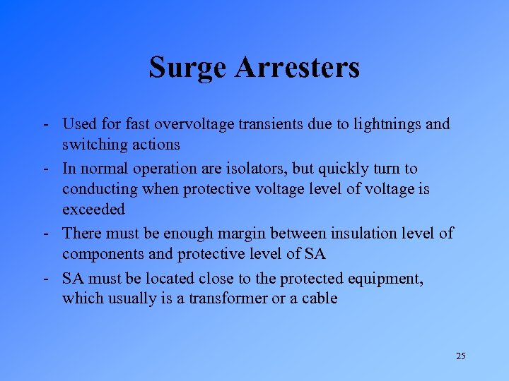 Surge Arresters - Used for fast overvoltage transients due to lightnings and switching actions