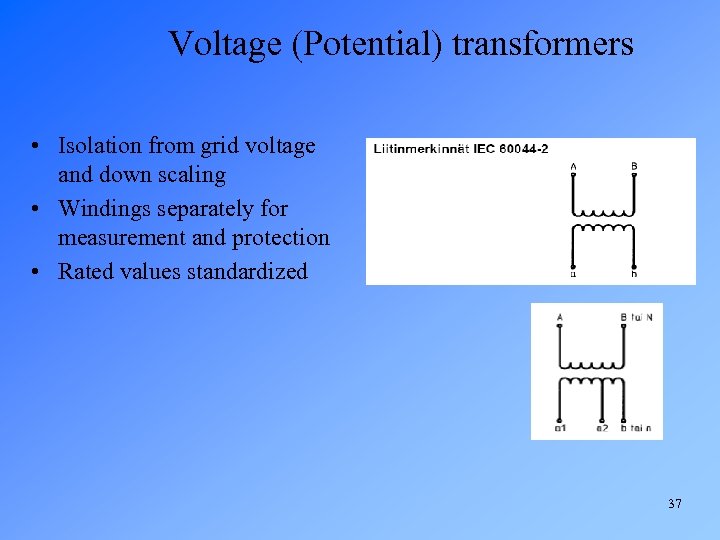 Voltage (Potential) transformers • Isolation from grid voltage and down scaling • Windings separately