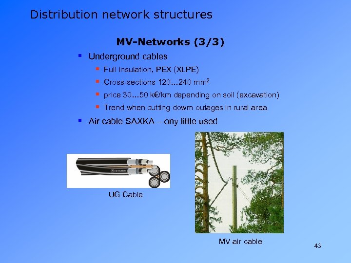 Distribution network structures MV-Networks (3/3) § Underground cables § § Full insulation, PEX (XLPE)