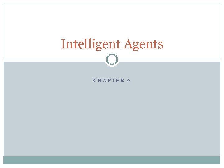 Intelligent Agents CHAPTER 2 