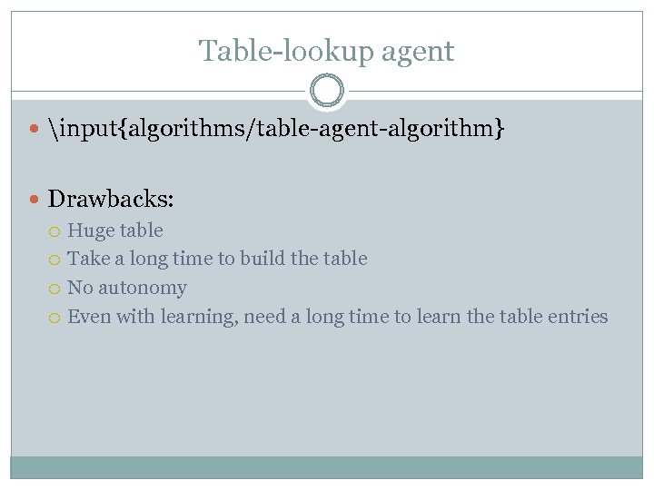Table-lookup agent input{algorithms/table-agent-algorithm} Drawbacks: Huge table Take a long time to build the table