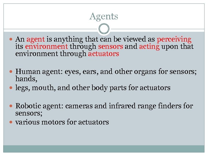 Agents An agent is anything that can be viewed as perceiving its environment through