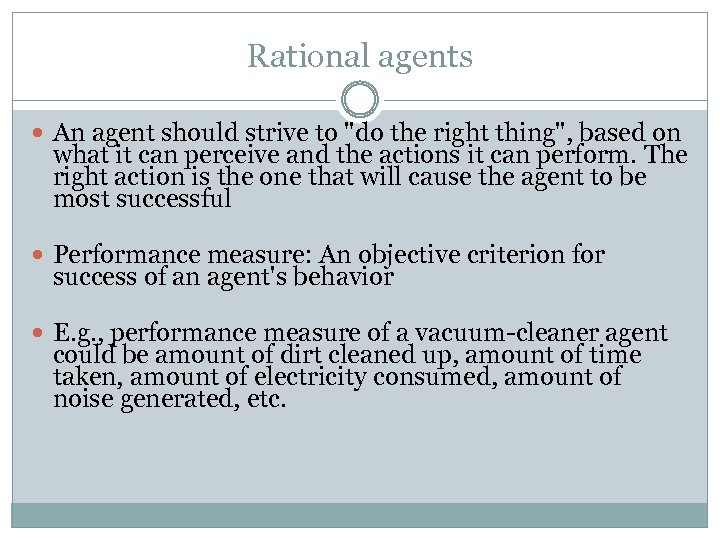 Rational agents An agent should strive to 