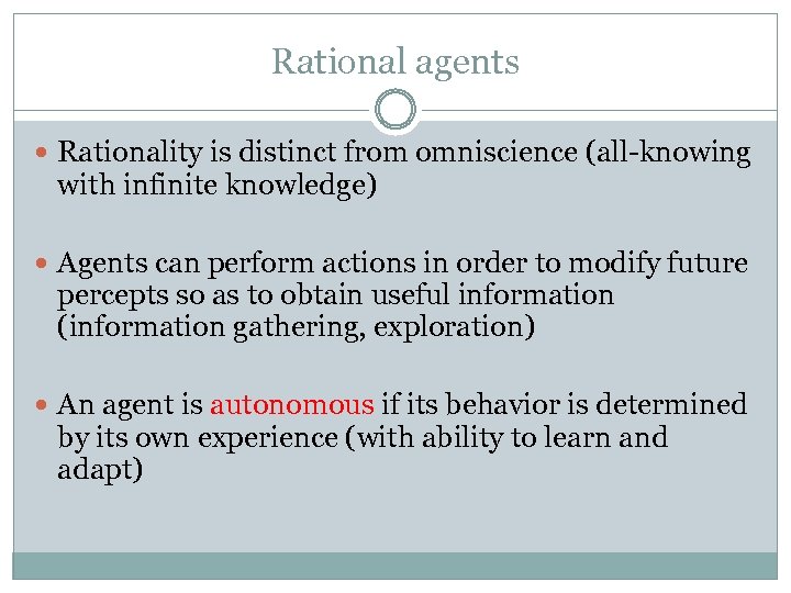 Rational agents Rationality is distinct from omniscience (all-knowing with infinite knowledge) Agents can perform