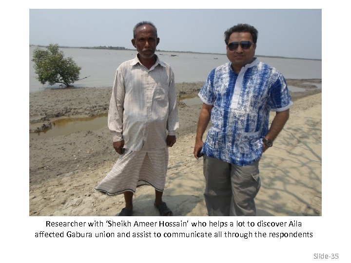 Researcher with ‘Sheikh Ameer Hossain’ who helps a lot to discover Aila affected Gabura