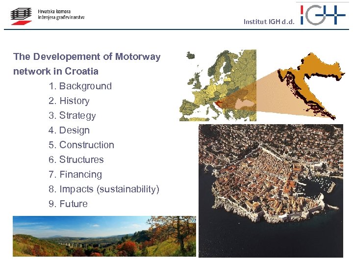 Institut IGH d. d. The Developement of Motorway network in Croatia 1. Background 2.