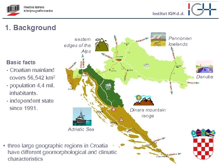 Institut IGH d. d. 1. Background Pannonian lowlands eastern edges of the Alps Basic