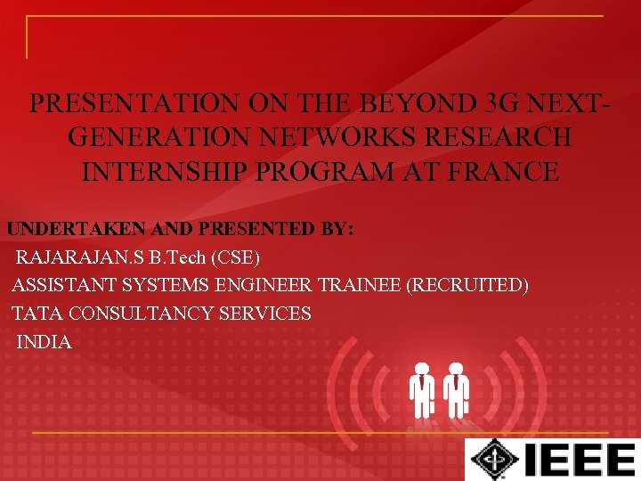 PRESENTATION ON THE BEYOND 3 G NEXTGENERATION NETWORKS RESEARCH INTERNSHIP PROGRAM AT FRANCE UNDERTAKEN