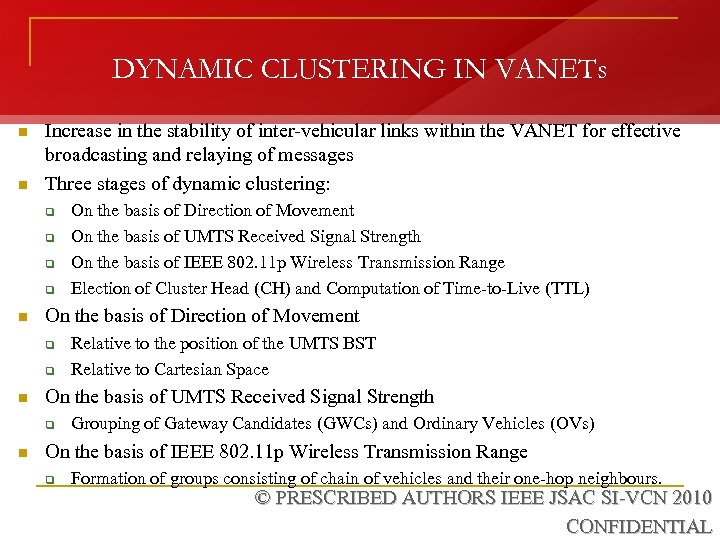 DYNAMIC CLUSTERING IN VANETs n n Increase in the stability of inter-vehicular links within