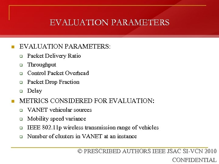 EVALUATION PARAMETERS n EVALUATION PARAMETERS: q q q n Packet Delivery Ratio Throughput Control