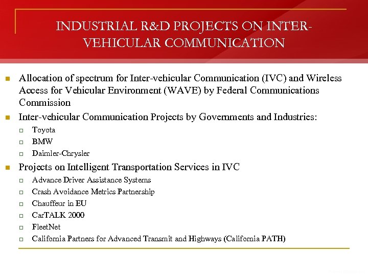 INDUSTRIAL R&D PROJECTS ON INTERVEHICULAR COMMUNICATION n n Allocation of spectrum for Inter-vehicular Communication