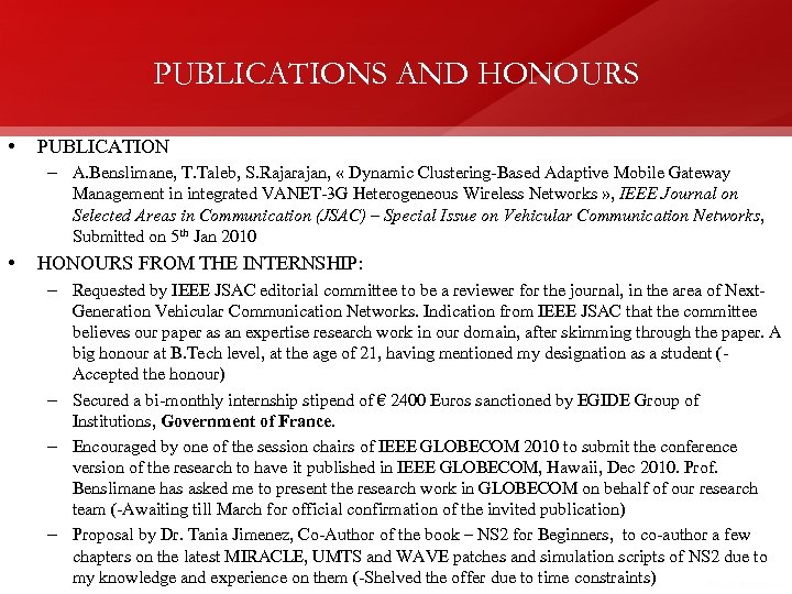 PUBLICATIONS AND HONOURS • PUBLICATION – A. Benslimane, T. Taleb, S. Rajarajan, « Dynamic