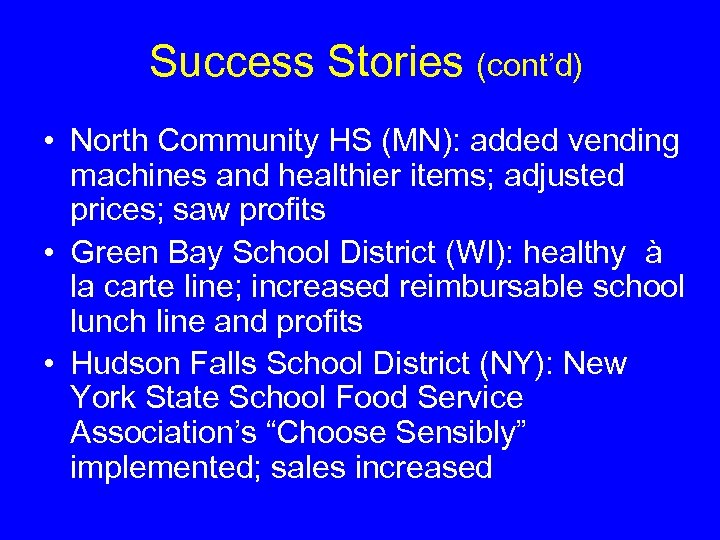 Success Stories (cont’d) • North Community HS (MN): added vending machines and healthier items;