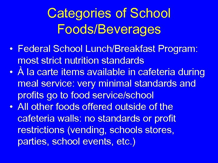 Categories of School Foods/Beverages • Federal School Lunch/Breakfast Program: most strict nutrition standards •