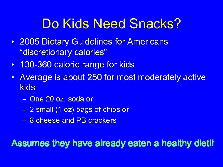 Do Kids Need Snacks? • 2005 Dietary Guidelines for Americans “discretionary calories” • 130