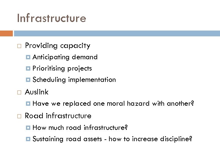 Infrastructure Providing capacity Anticipating demand Prioritising projects Scheduling implementation Auslink Have we replaced one