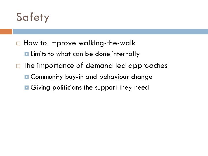 Safety How to improve walking-the-walk Limits to what can be done internally The importance