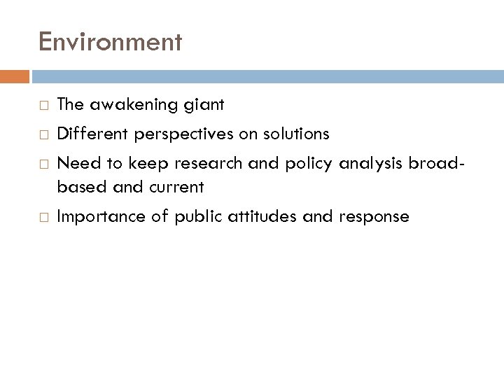 Environment The awakening giant Different perspectives on solutions Need to keep research and policy