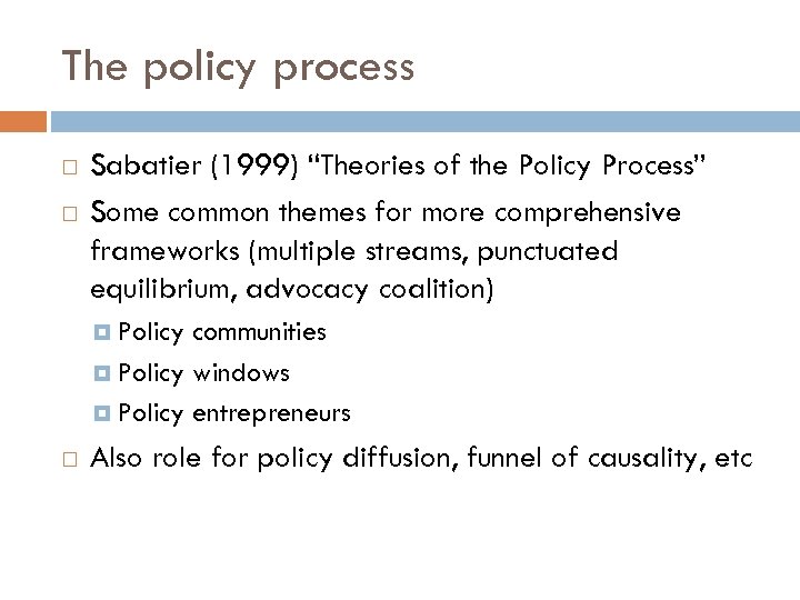 The policy process Sabatier (1999) “Theories of the Policy Process” Some common themes for