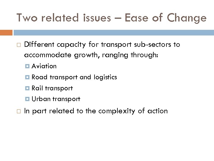 Two related issues – Ease of Change Different capacity for transport sub-sectors to accommodate