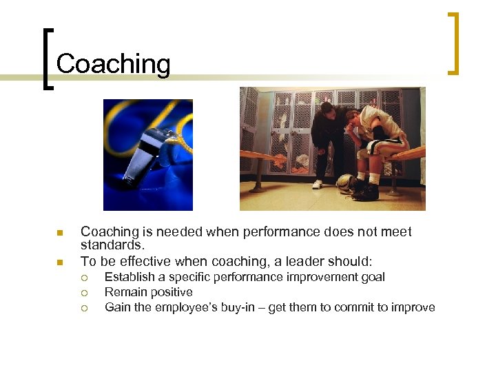 Coaching n n Coaching is needed when performance does not meet standards. To be
