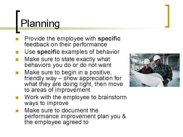 Planning n n n Provide the employee with specific feedback on their performance Use