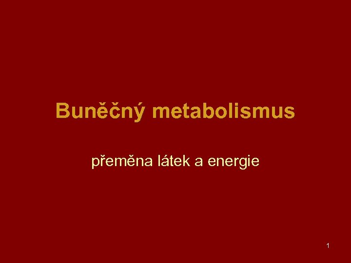 Buněčný metabolismus přeměna látek a energie 1 