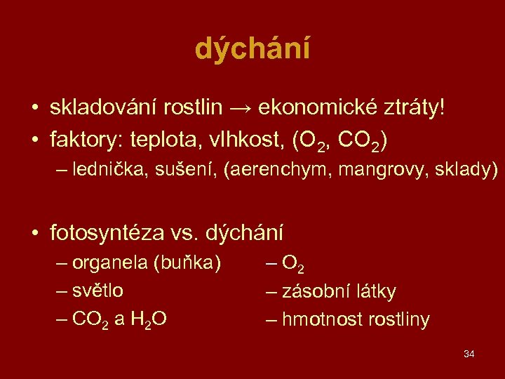 dýchání • skladování rostlin → ekonomické ztráty! • faktory: teplota, vlhkost, (O 2, CO