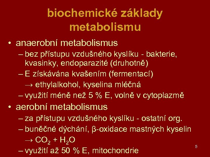 biochemické základy metabolismu • anaerobní metabolismus – bez přístupu vzdušného kyslíku - bakterie, kvasinky,
