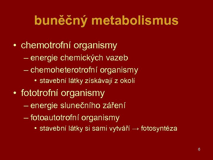 buněčný metabolismus • chemotrofní organismy – energie chemických vazeb – chemoheterotrofní organismy • stavební