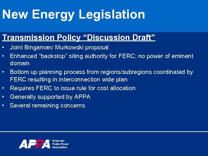 New Energy Legislation Transmission Policy “Discussion Draft” • Joint Bingaman/ Murkowski proposal • Enhanced