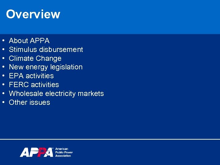 Overview • • About APPA Stimulus disbursement Climate Change New energy legislation EPA activities