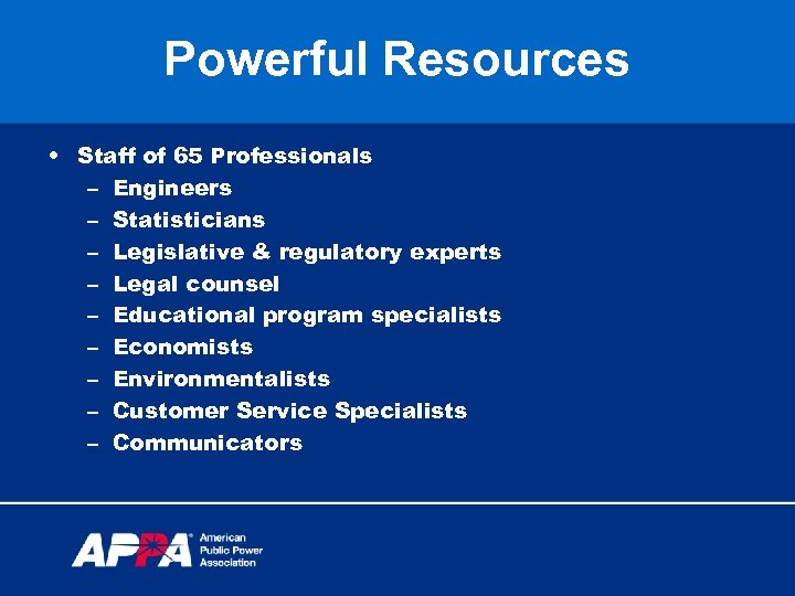 Powerful Resources • Staff of 65 Professionals – Engineers – Statisticians – Legislative &
