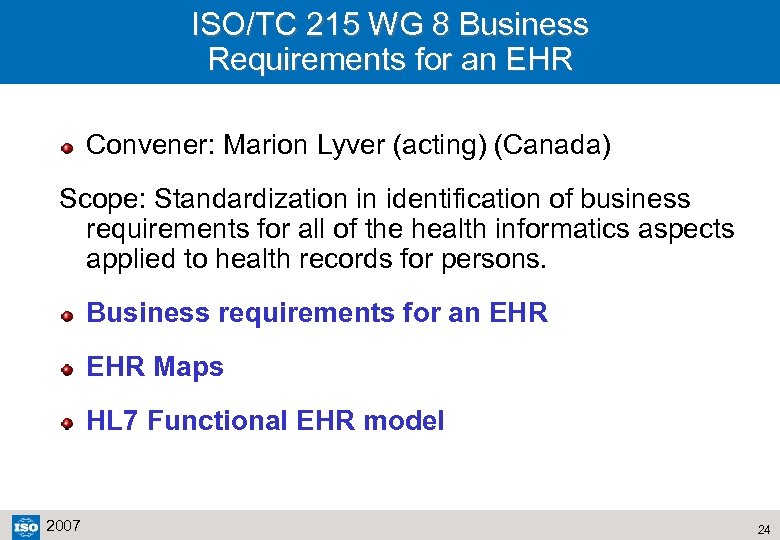 ISO/TC 215 WG 8 Business Requirements for an EHR Convener: Marion Lyver (acting) (Canada)