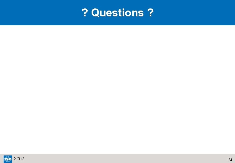 ? Questions ? 2007 34 