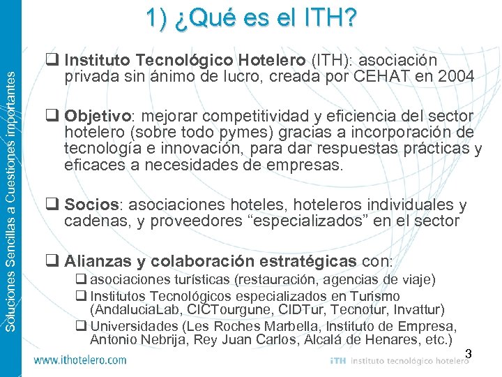Soluciones Sencillas a Cuestiones importantes 1) ¿Qué es el ITH? q Instituto Tecnológico Hotelero