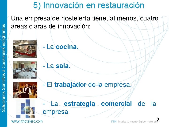 Soluciones Sencillas a Cuestiones importantes 5) Innovación en restauración Una empresa de hostelería tiene,