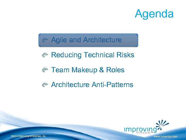 Agenda Agile and Architecture Reducing Technical Risks Team Makeup & Roles Architecture Anti-Patterns ©